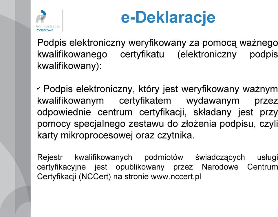 składany jest przy pomocy specjalnego zestawu do złożenia podpisu, czyli karty mikroprocesowej oraz czytnika.