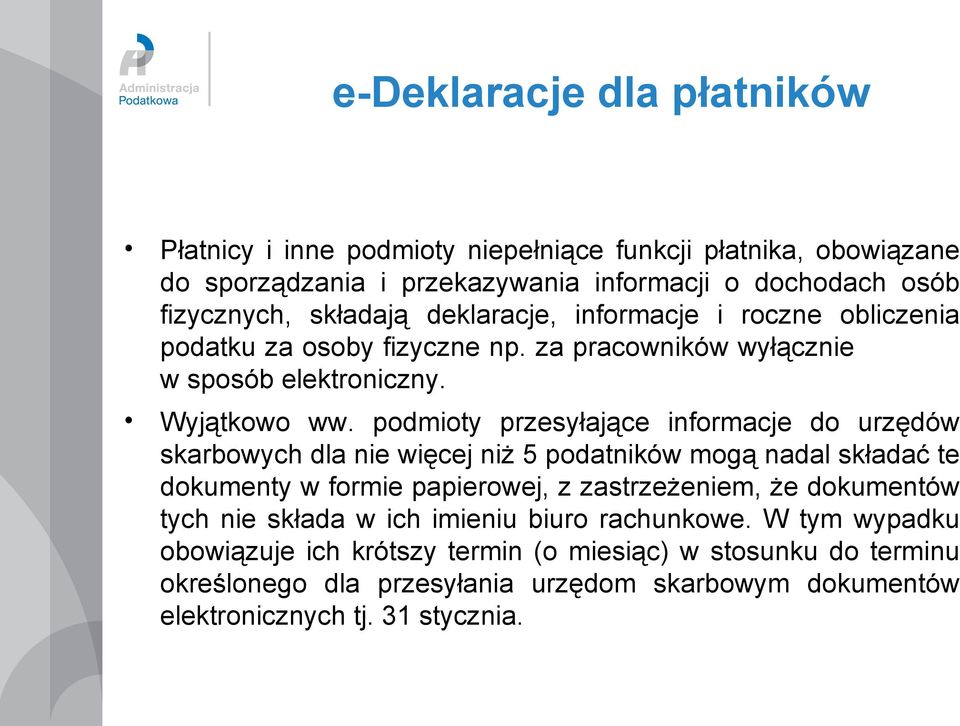 podmioty przesyłające informacje do urzędów skarbowych dla nie więcej niż 5 podatników mogą nadal składać te dokumenty w formie papierowej, z zastrzeżeniem, że dokumentów