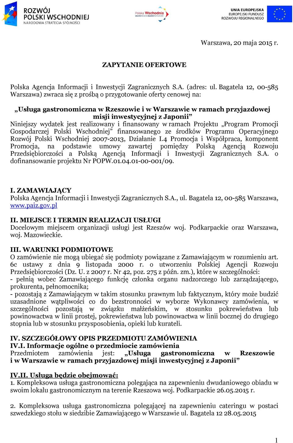 wydatek jest realizowany i finansowany w ramach Projektu Program Promocji Gospodarczej Polski Wschodniej finansowanego ze środków Programu Operacyjnego Rozwój Polski Wschodniej 2007-2013, Działanie I.