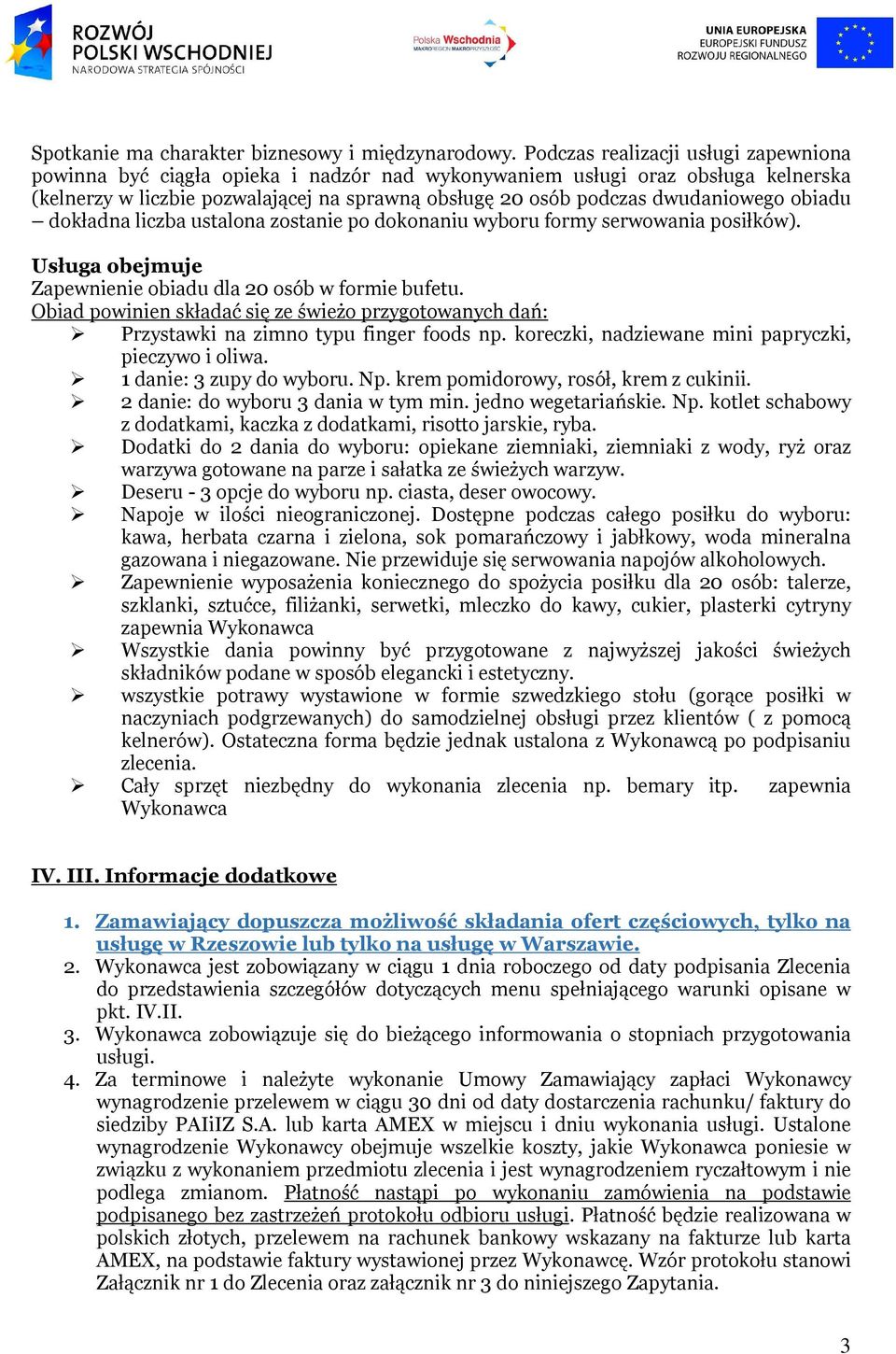 obiadu dokładna liczba ustalona zostanie po dokonaniu wyboru formy serwowania posiłków). Usługa obejmuje Zapewnienie obiadu dla 20 osób w formie bufetu.