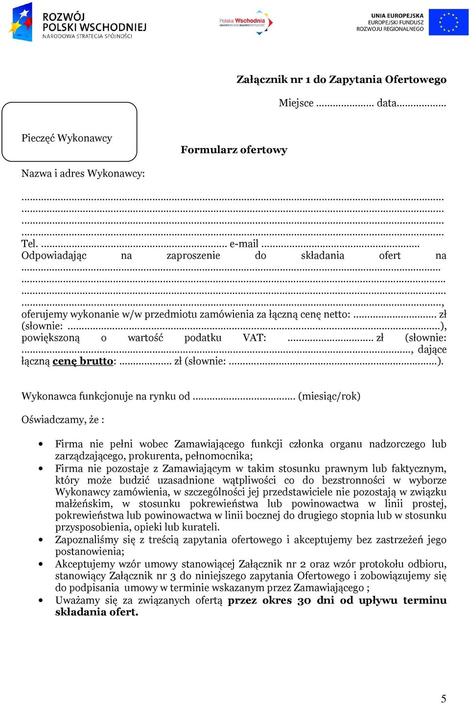 .. (miesiąc/rok) Oświadczamy, że : Firma nie pełni wobec Zamawiającego funkcji członka organu nadzorczego lub zarządzającego, prokurenta, pełnomocnika; Firma nie pozostaje z Zamawiającym w takim