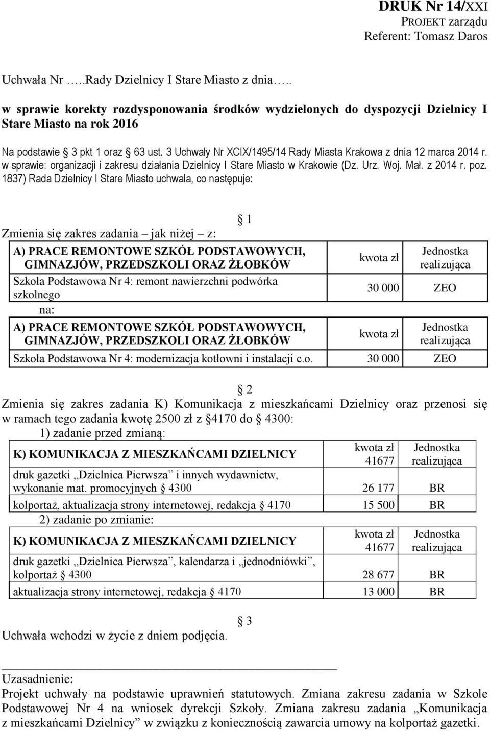 3 Uchwały Nr XCIX/1495/14 Rady Miasta Krakowa z dnia 12 marca 2014 r. w sprawie: organizacji i zakresu działania Dzielnicy I Stare Miasto w Krakowie (Dz. Urz. Woj. Mał. z 2014 r. poz.