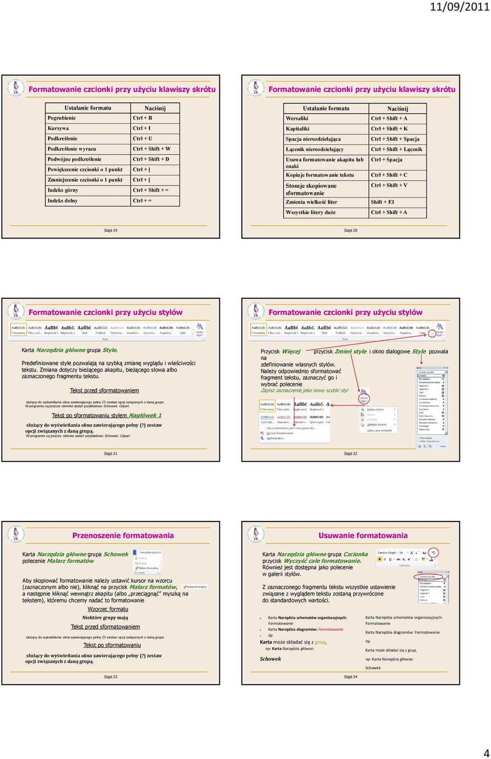 formatu Wersaliki Kapitaliki Spacja nierozdzielająca Łącznik nierozdzielający Usuwa formatowanie akapitu lub znaki Kopiuje formatowanie tekstu Stosuje skopiowane sformatowanie Zmienia wielkość liter