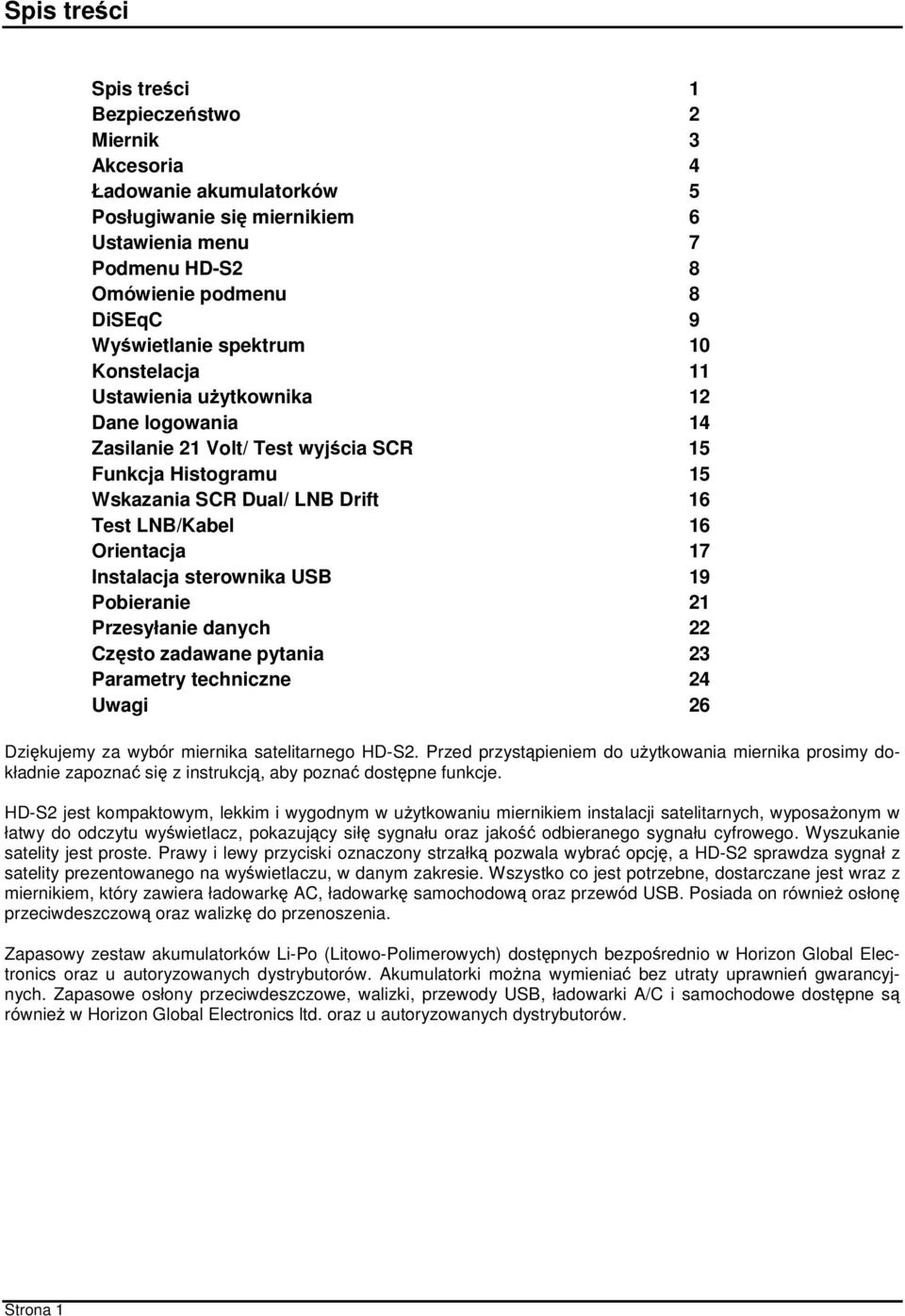 Instalacja sterownika USB 19 Pobieranie 21 Przesyłanie danych 22 Często zadawane pytania 23 Parametry techniczne 24 Uwagi 26 Dziękujemy za wybór miernika satelitarnego HD-S2.