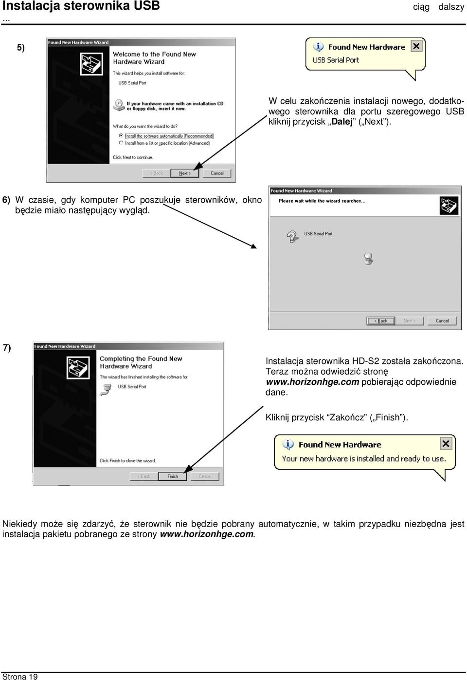 6) W czasie, gdy komputer PC poszukuje sterowników, okno będzie miało następujący wygląd. Instalacja sterownika HD-S2 została zakończona.