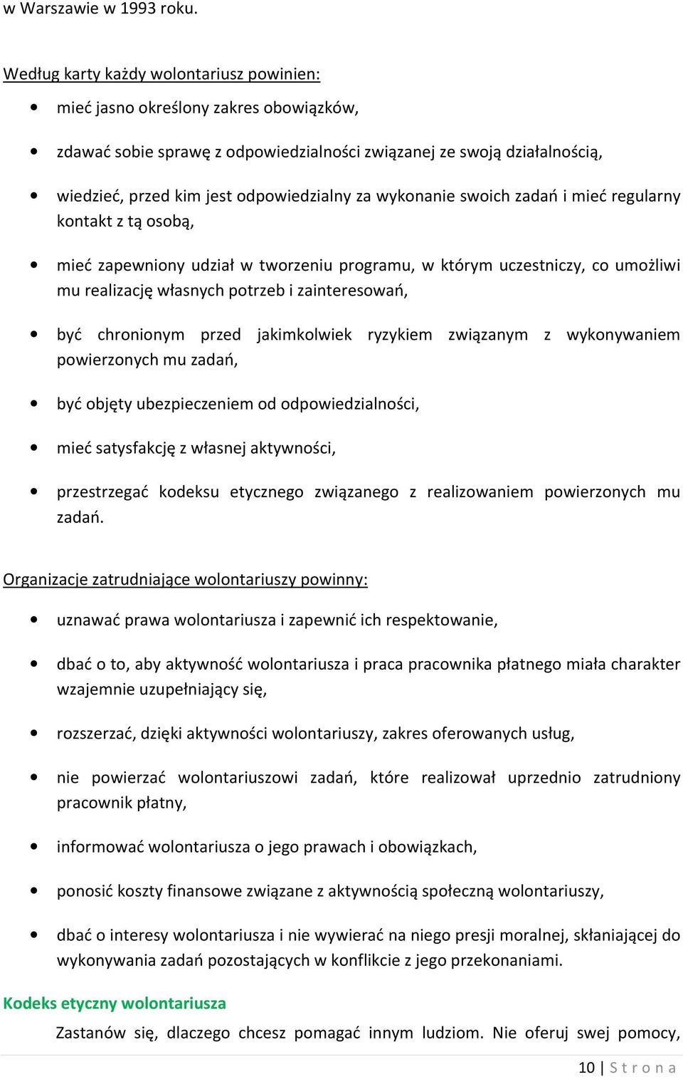 wykonanie swoich zadań i mieć regularny kontakt z tą osobą, mieć zapewniony udział w tworzeniu programu, w którym uczestniczy, co umożliwi mu realizację własnych potrzeb i zainteresowań, być