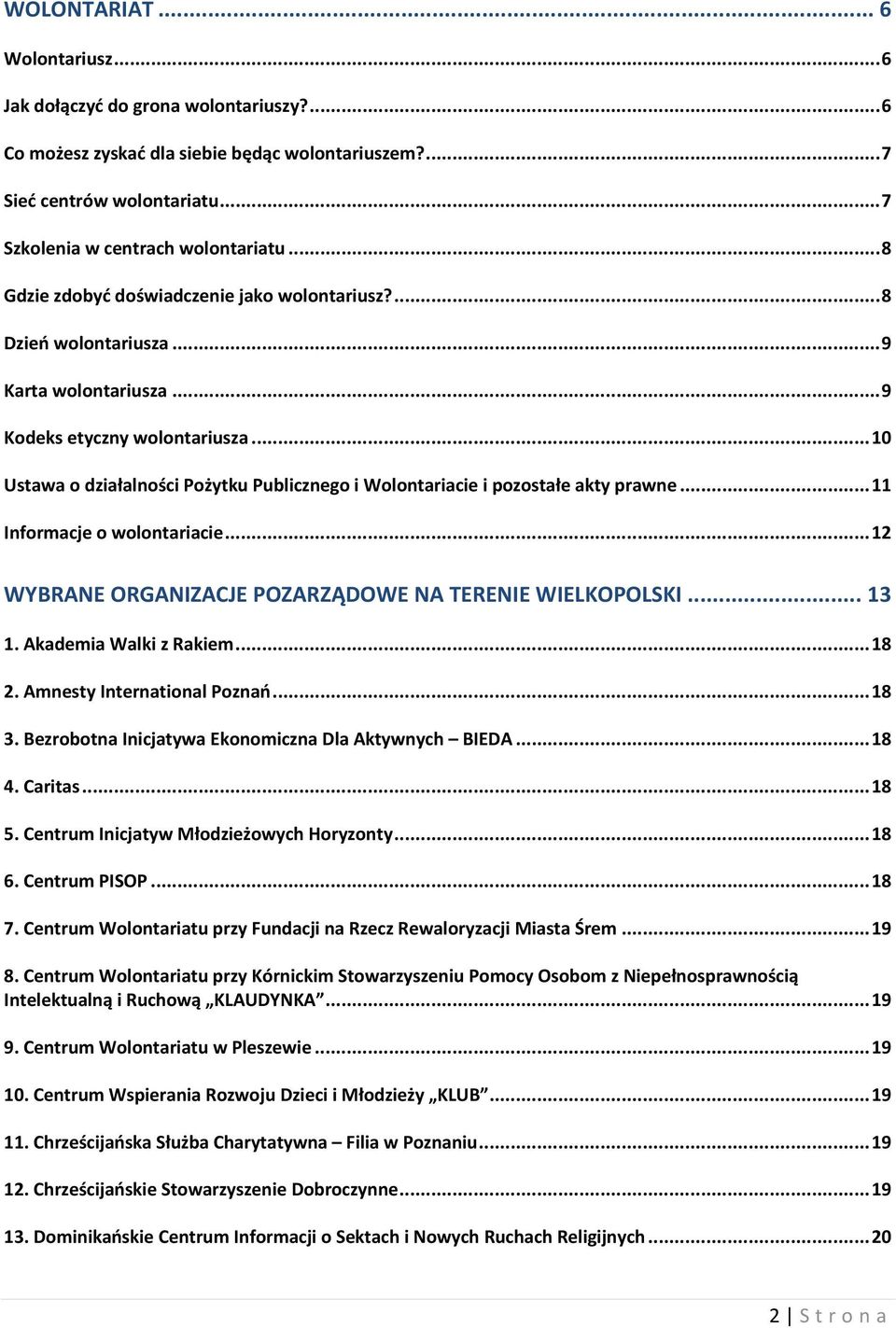 .. 10 Ustawa o działalności Pożytku Publicznego i Wolontariacie i pozostałe akty prawne... 11 Informacje o wolontariacie... 12 WYBRANE ORGANIZACJE POZARZĄDOWE NA TERENIE WIELKOPOLSKI... 13 1.