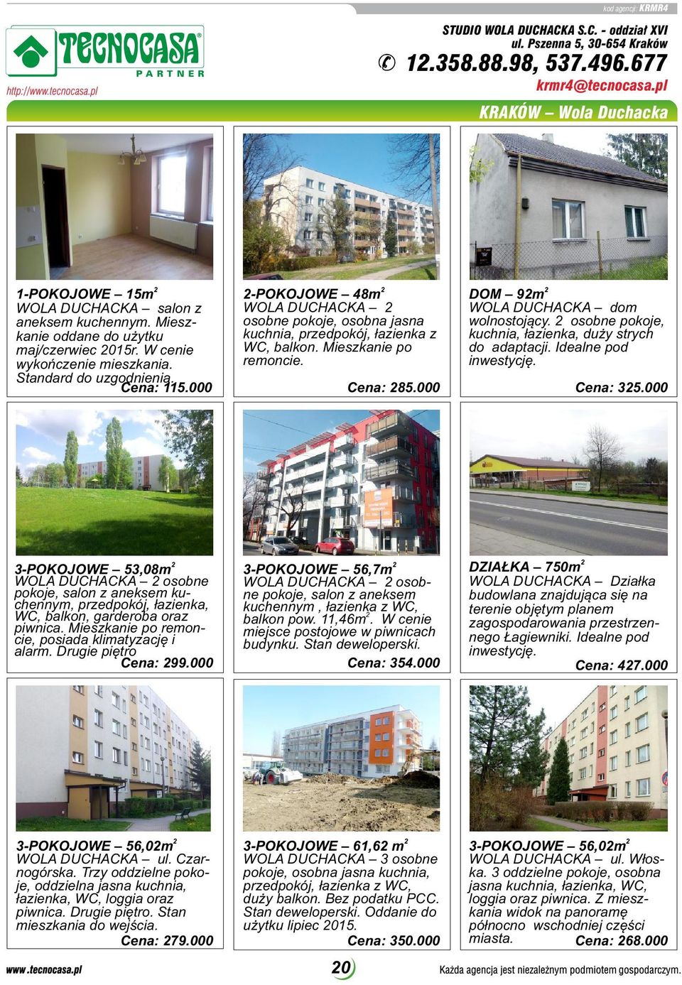 000 -POKOJOWE 48m WOLA DUCHACKA osobne pokoje, osobna jasna kuchnia, przedpokój, łazienka z WC, balkon. Mieszkanie po remoncie. DOM 9m WOLA DUCHACKA dom wolnostojący.