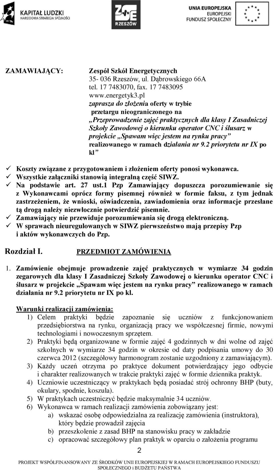 więc jestem na rynku pracy realizowanego w ramach działania nr 9.2 priorytetu nr IX po kl Koszty związane z przygotowaniem i złożeniem oferty ponosi wykonawca.