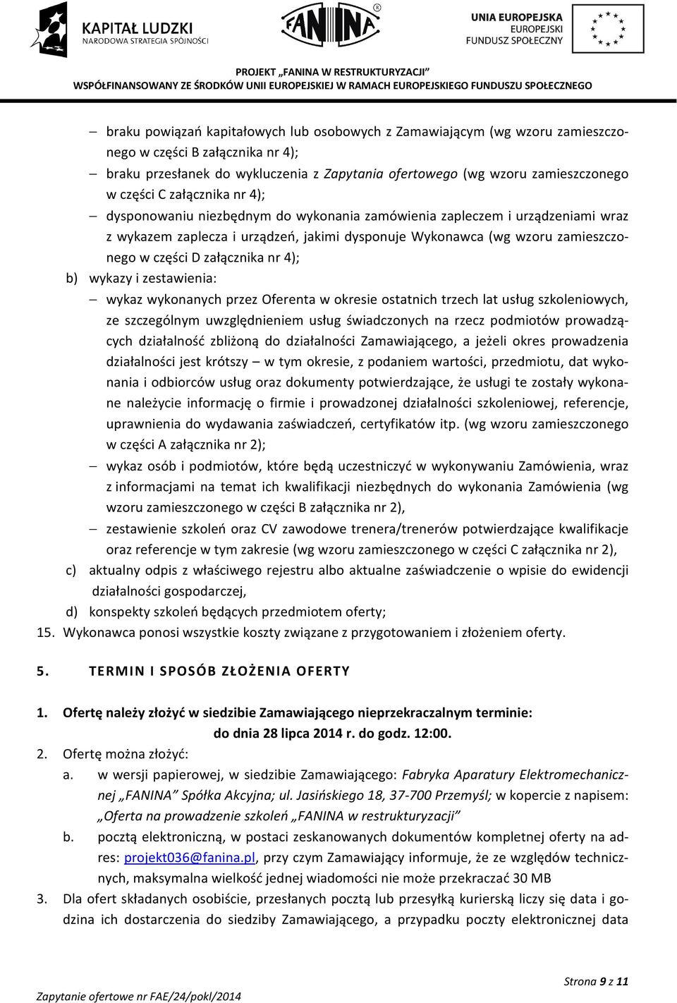 załącznika nr 4); b) wykazy i zestawienia: wykaz wykonanych przez Oferenta w okresie ostatnich trzech lat usług szkoleniowych, ze szczególnym uwzględnieniem usług świadczonych na rzecz podmiotów