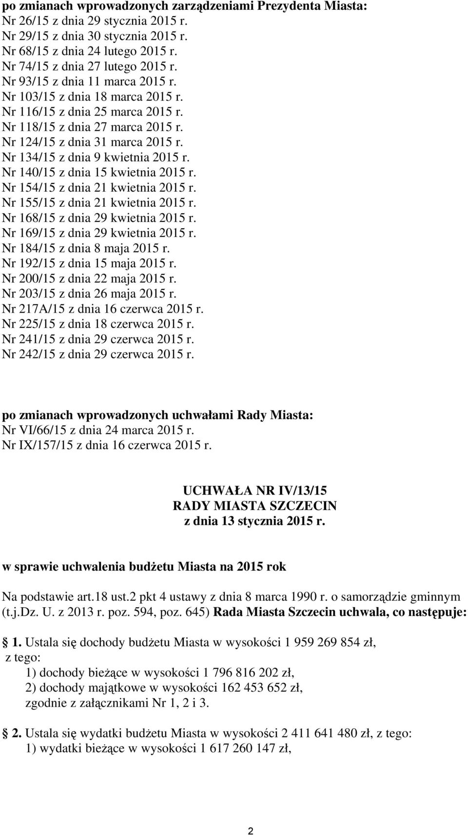 Nr 134/15 z dnia 9 kwietnia 2015 r. Nr 140/15 z dnia 15 kwietnia 2015 r. Nr 154/15 z dnia 21 kwietnia 2015 r. Nr 155/15 z dnia 21 kwietnia 2015 r. Nr 168/15 z dnia 29 kwietnia 2015 r.