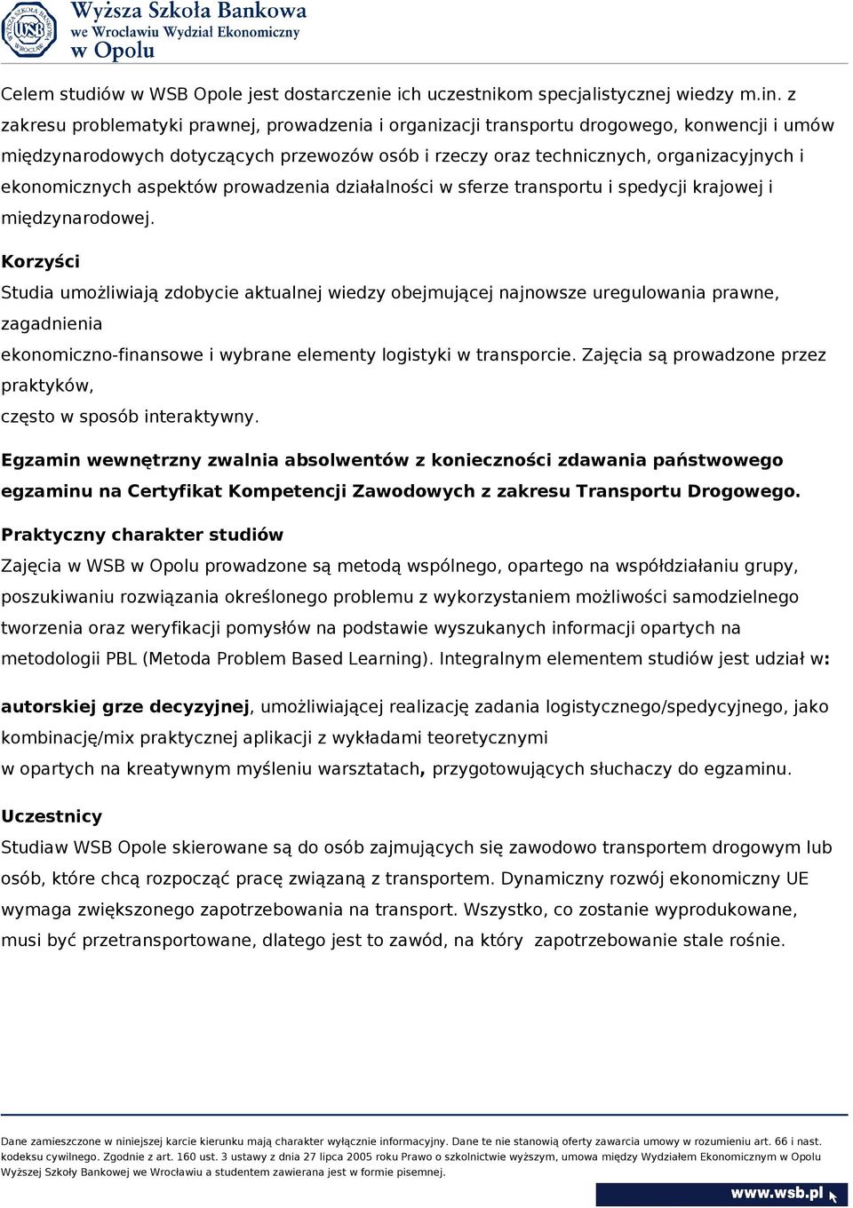 ekonomicznych aspektów prowadzenia działalności w sferze transportu i spedycji krajowej i międzynarodowej.