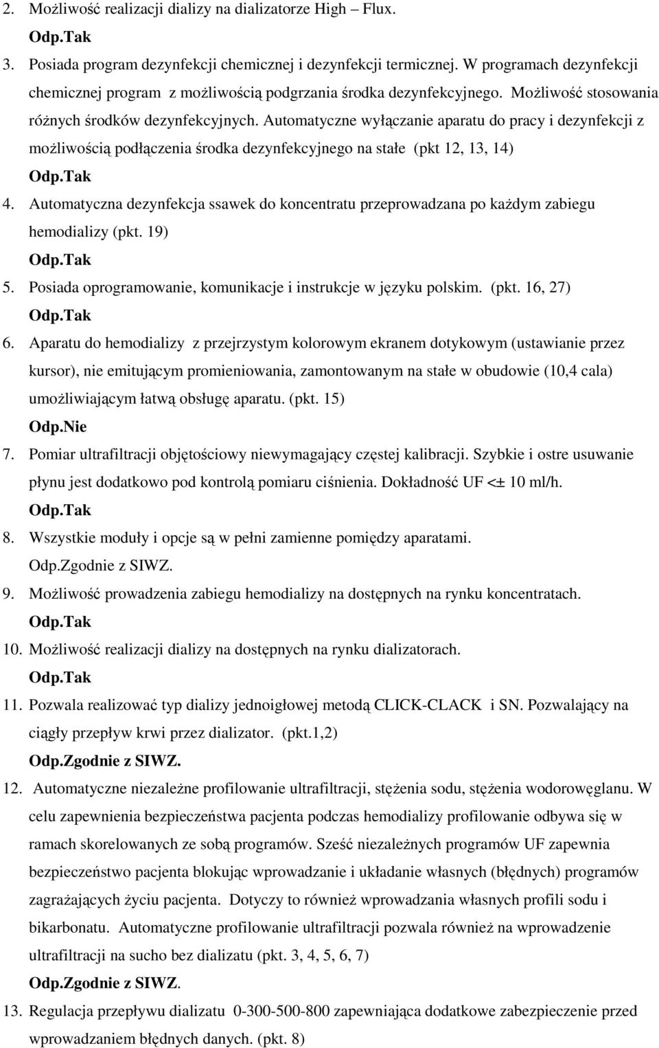 Automatyczne wyłączanie aparatu do pracy i dezynfekcji z moŝliwością podłączenia środka dezynfekcyjnego na stałe (pkt 12, 13, 14) 4.