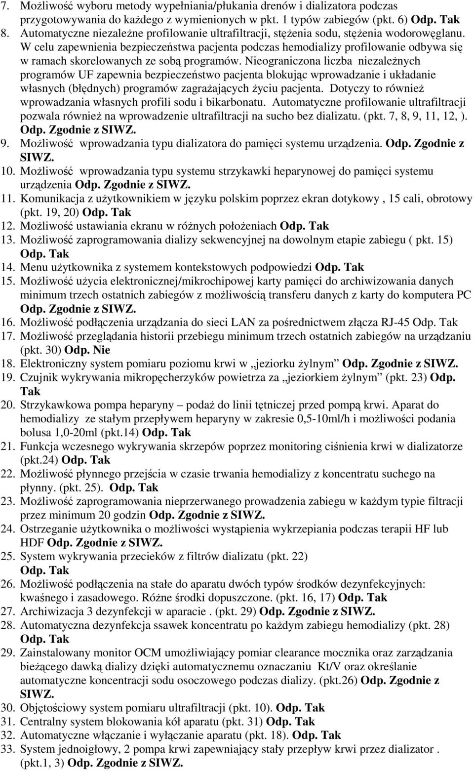 W celu zapewnienia bezpieczeństwa pacjenta podczas hemodializy profilowanie odbywa się w ramach skorelowanych ze sobą programów.