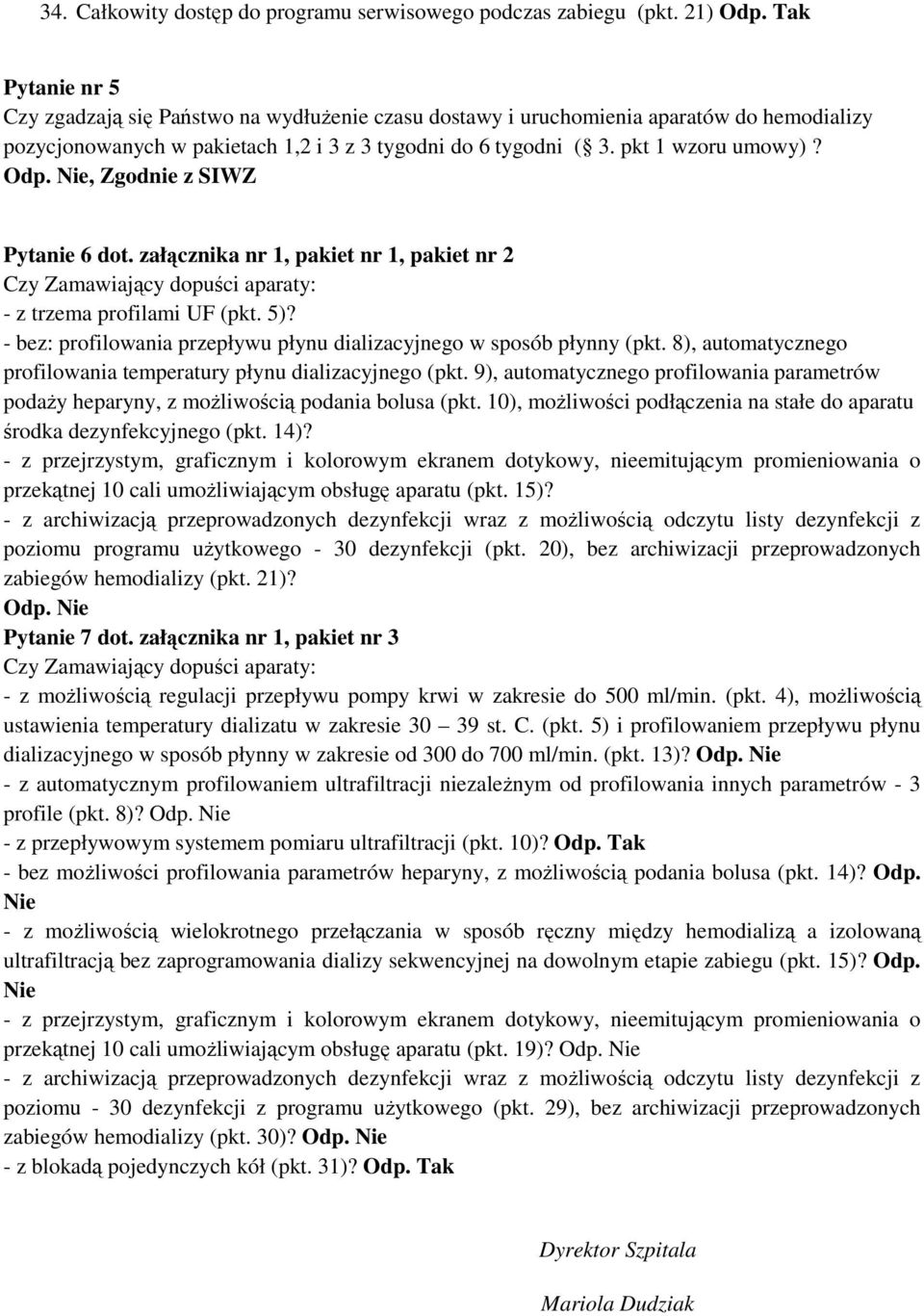 Nie, Zgodnie z SIWZ Pytanie 6 dot. załącznika nr 1, pakiet nr 1, pakiet nr 2 Czy Zamawiający dopuści aparaty: - z trzema profilami UF (pkt. 5)?