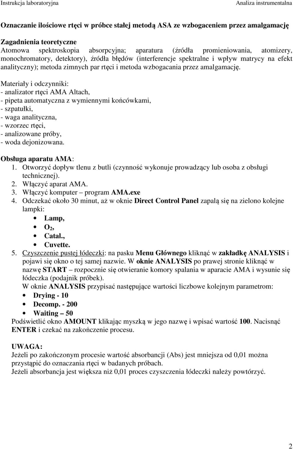 Materiały i odczyiki: - aalizator rtęci AMA Altach, - pipeta automatycza z wymieymi końcówkami, - szpatułki, - waga aalitycza, - wzorzec rtęci, - aalizowae próby, - woda dejoizowaa.