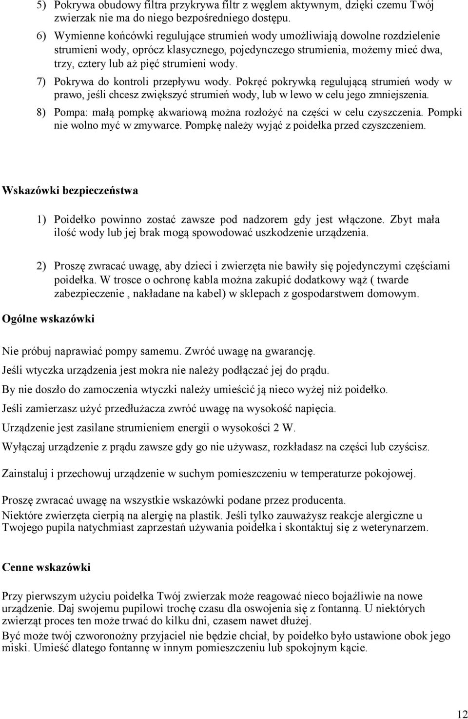 7) Pokrywa do kontroli przepływu wody. Pokręć pokrywką regulującą strumień wody w prawo, jeśli chcesz zwiększyć strumień wody, lub w lewo w celu jego zmniejszenia.