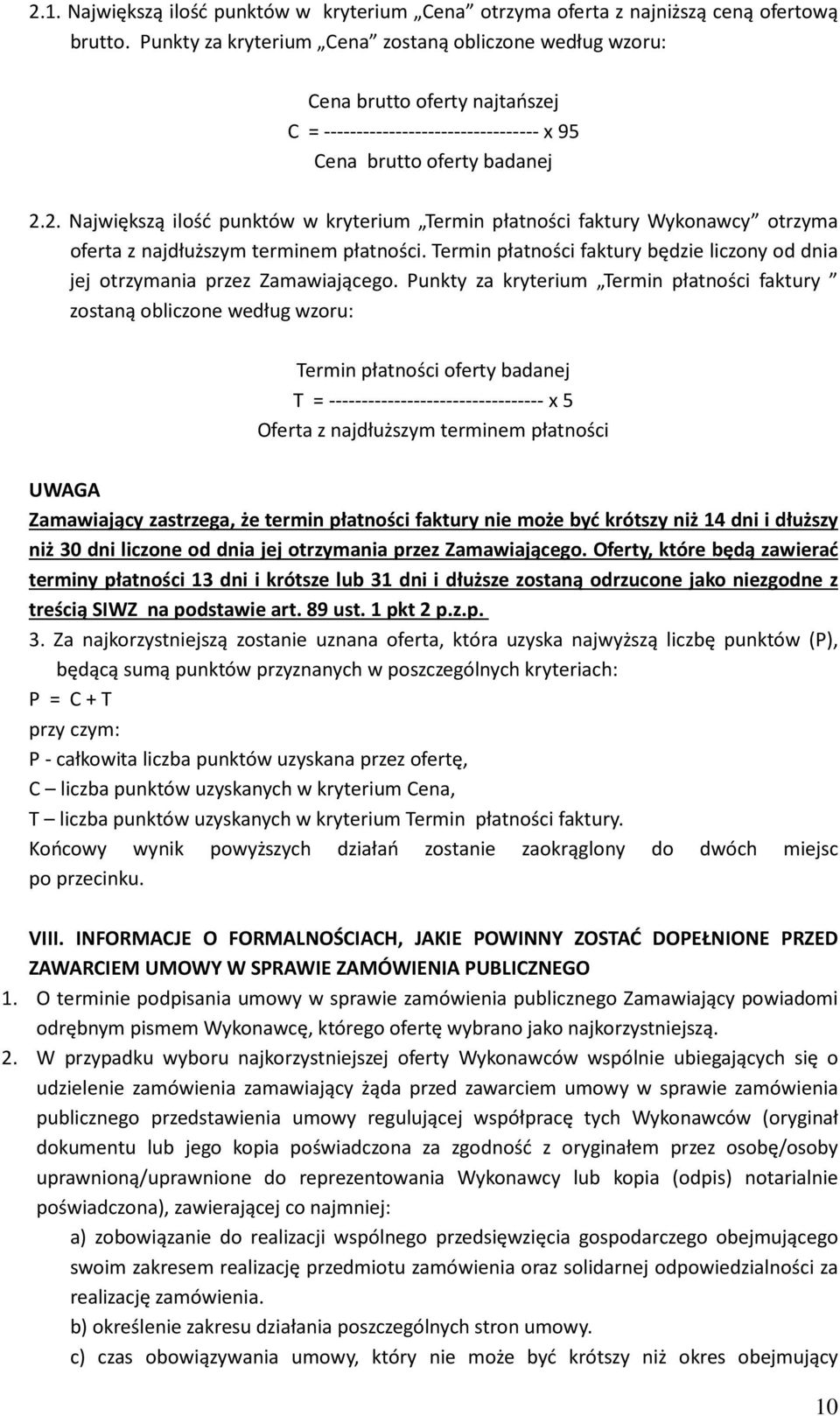 2. Największą ilość punktów w kryterium Termin płatności faktury Wykonawcy otrzyma oferta z najdłuższym terminem płatności.