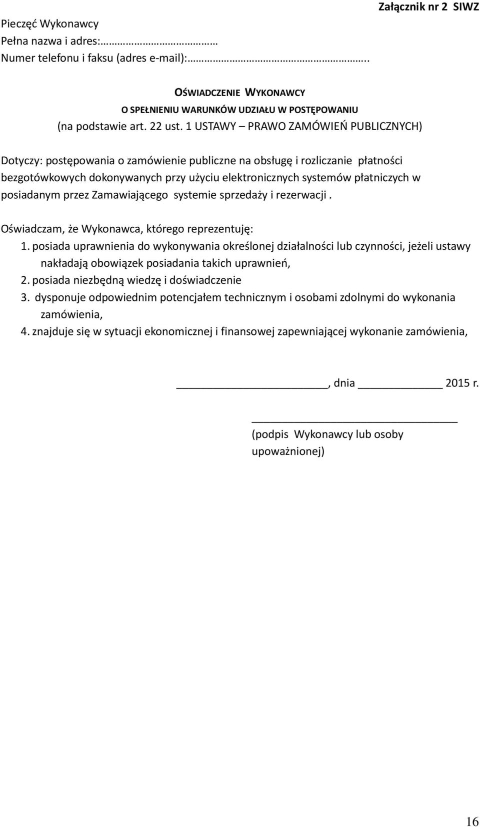 posiadanym przez Zamawiającego systemie sprzedaży i rezerwacji. Oświadczam, że Wykonawca, którego reprezentuję: 1.