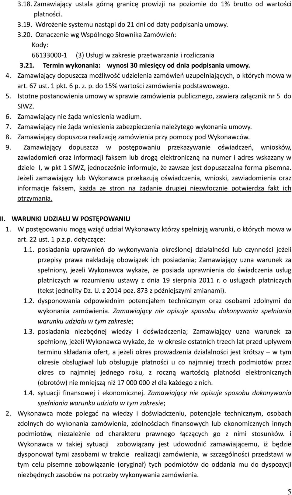 Zamawiający dopuszcza możliwość udzielenia zamówień uzupełniających, o których mowa w art. 67 ust. 1 pkt. 6 p. z. p. do 15% wartości zamówienia podstawowego. 5.