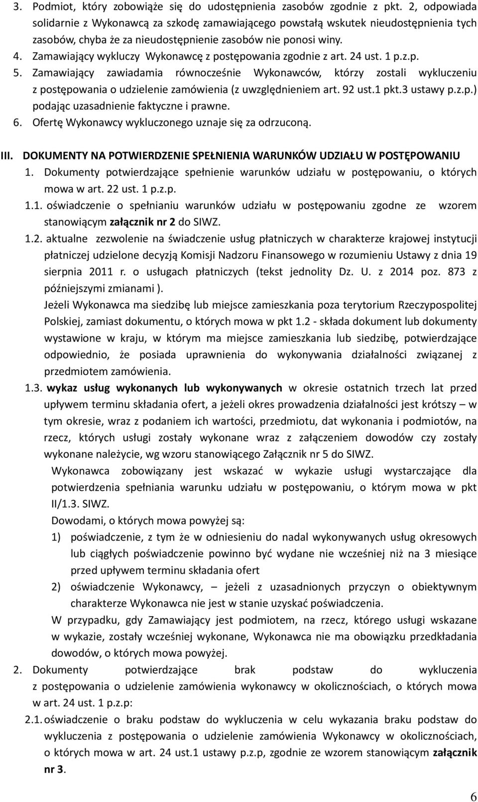 Zamawiający wykluczy Wykonawcę z postępowania zgodnie z art. 24 ust. 1 p.z.p. 5.