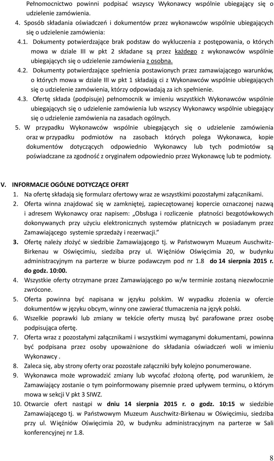Dokumenty potwierdzające brak podstaw do wykluczenia z postępowania, o których mowa w dziale III w pkt 2 składane są przez każdego z wykonawców wspólnie ubiegających się o udzielenie zamówienia z
