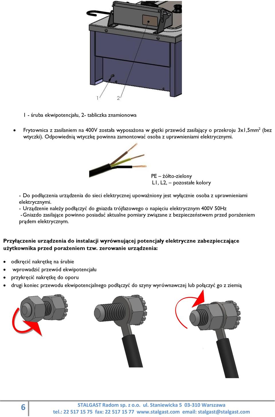 PE żółto-zielony L1, L2, pozostałe kolory - Do podłączenia urządzenia do sieci elektrycznej upoważniony jest wyłącznie osoba z uprawnieniami elektrycznymi.