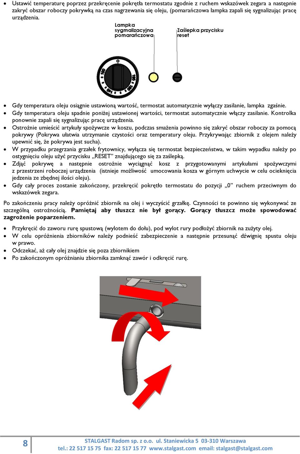 Gdy temperatura oleju spadnie poniżej ustawionej wartości, termostat automatycznie włączy zasilanie. Kontrolka ponownie zapali się sygnalizując pracę urządzenia.