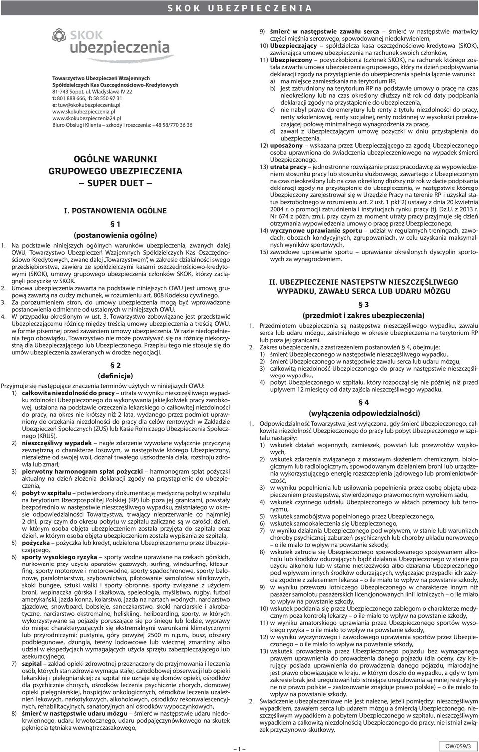 działalności swego przedsiębiorstwa, zawiera ze spółdzielczymi kasami oszczędnościowo-kredytowymi (SKOK), umowy grupowego ubezpieczenia członków SKOK, którzy zaciągnęli pożyczkę w SKOK. 2.