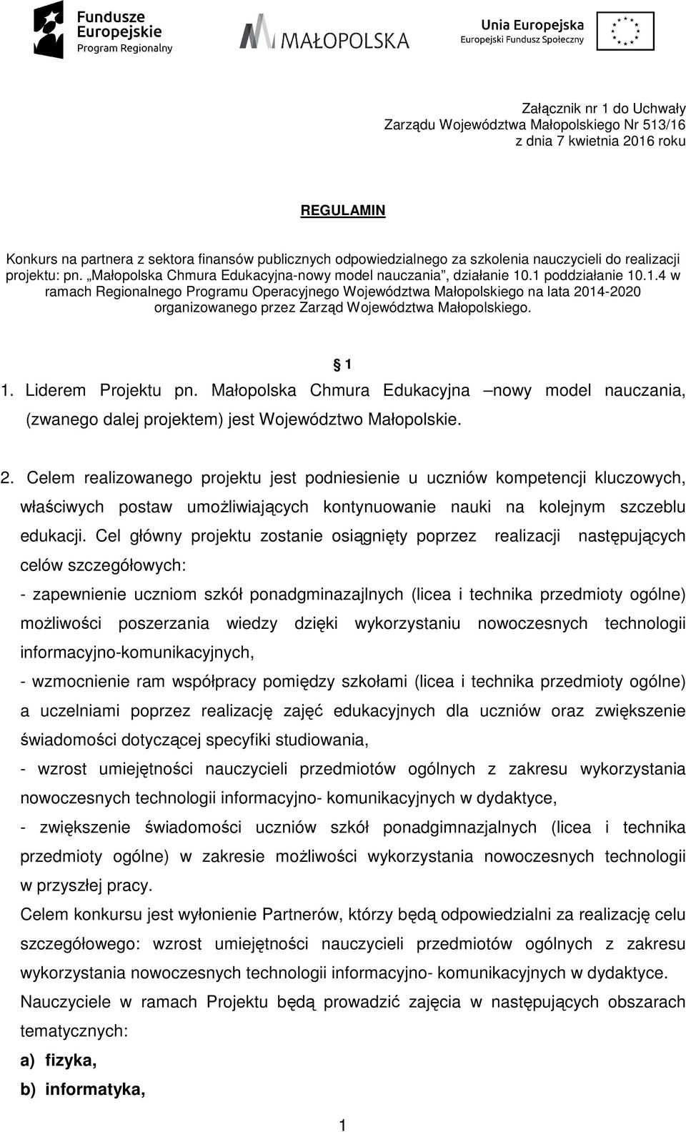 .1 poddziałanie 10.1.4 w ramach Regionalnego Programu Operacyjnego Województwa Małopolskiego na lata 2014-2020 organizowanego przez Zarząd Województwa Małopolskiego. 1 1. Liderem Projektu pn.