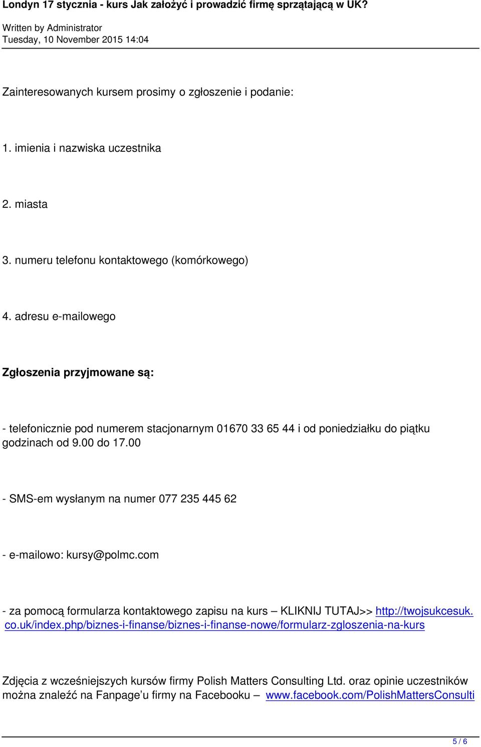 00 - SMS-em wysłanym na numer 077 235 445 62 - e-mailowo: kursy@polmc.com - za pomocą formularza kontaktowego zapisu na kurs KLIKNIJ TUTAJ>> http://twojsukcesuk. co.uk/index.