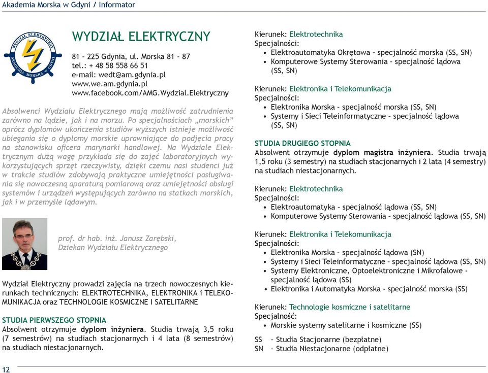 Po specjalnościach morskich oprócz dyplomów ukończenia studiów wyższych istnieje możliwość ubiegania się o dyplomy morskie uprawniające do podjęcia pracy na stanowisku oficera marynarki handlowej.