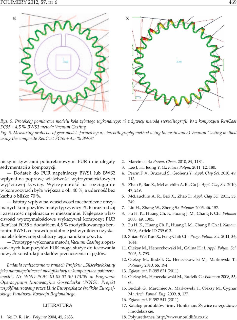 Wytrzyma³oœæ na rozci¹ganie w kompozytach by³a wiêksza o ok. 40 %, a udarnoœæ bez karbu o blisko 70 %.