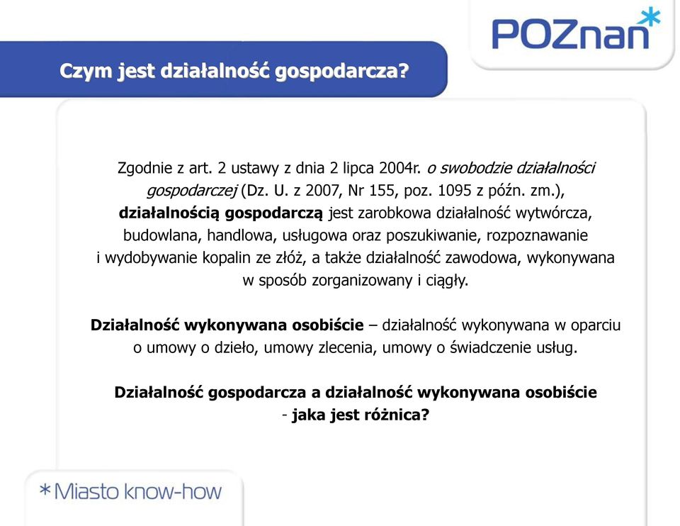 ), działalnością gospodarczą jest zarobkowa działalność wytwórcza, budowlana, handlowa, usługowa oraz poszukiwanie, rozpoznawanie i wydobywanie kopalin