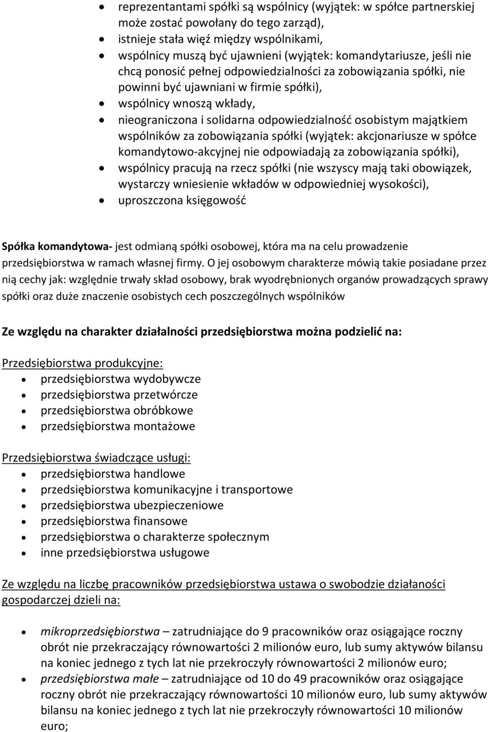 odpowiedzialność osobistym majątkiem wspólników za zobowiązania spółki (wyjątek: akcjonariusze w spółce komandytowo-akcyjnej nie odpowiadają za zobowiązania spółki), wspólnicy pracują na rzecz spółki