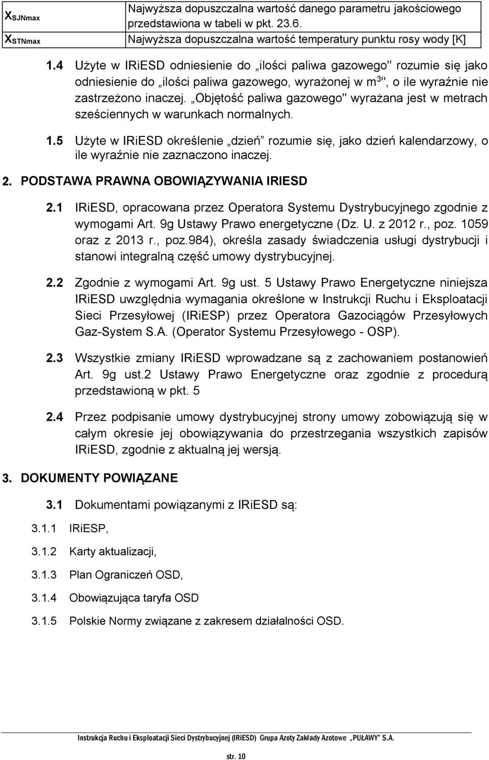 Objętość paliwa gazowego" wyrażana jest w metrach sześciennych w warunkach normalnych. 1.5 Użyte w IRiESD określenie dzień rozumie się, jako dzień kalendarzowy, o ile wyraźnie nie zaznaczono inaczej.