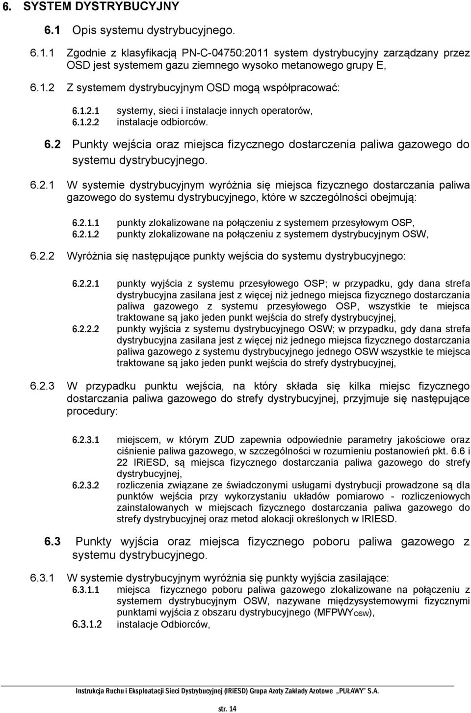 6.2.1 W systemie dystrybucyjnym wyróżnia się miejsca fizycznego dostarczania paliwa gazowego do systemu dystrybucyjnego, które w szczególności obejmują: 6.2.1.1 punkty zlokalizowane na połączeniu z systemem przesyłowym OSP, 6.