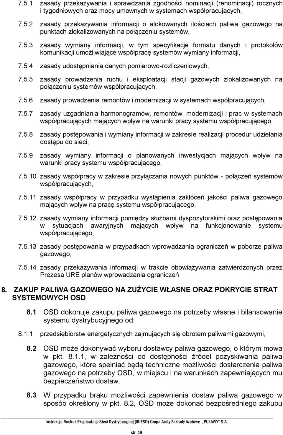 5.5 zasady prowadzenia ruchu i eksploatacji stacji gazowych zlokalizowanych na połączeniu systemów współpracujących, 7.5.6 zasady prowadzenia remontów i modernizacji w systemach współpracujących, 7.5.7 zasady uzgadniania harmonogramów, remontów, modernizacji i prac w systemach współpracujących mających wpływ na warunki pracy systemu współpracującego, 7.