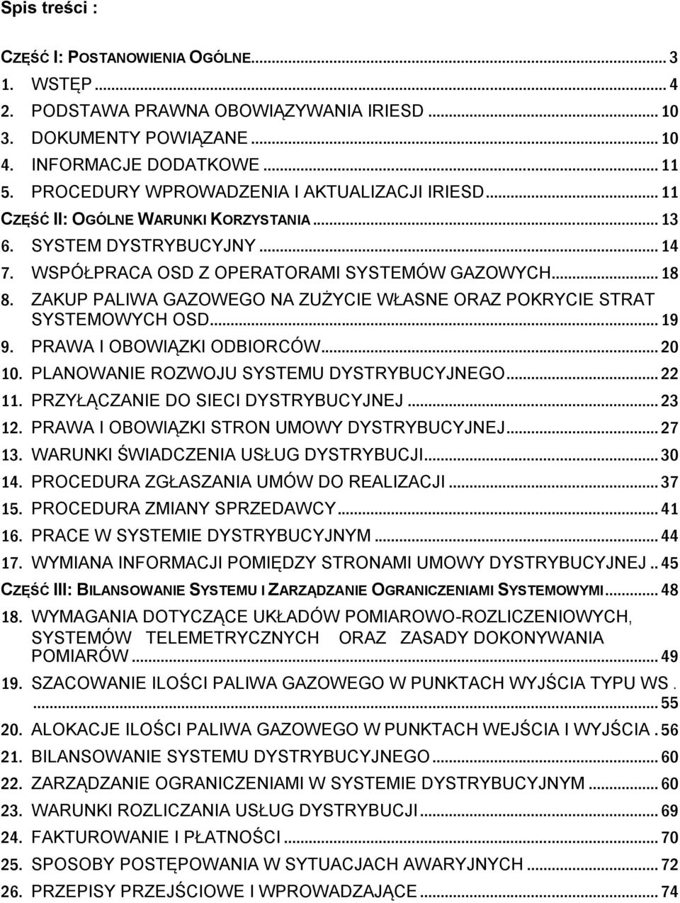 ZAKUP PALIWA GAZOWEGO NA ZUŻYCIE WŁASNE ORAZ POKRYCIE STRAT SYSTEMOWYCH OSD... 19 9. PRAWA I OBOWIĄZKI ODBIORCÓW... 20 10. PLANOWANIE ROZWOJU SYSTEMU DYSTRYBUCYJNEGO... 22 11.