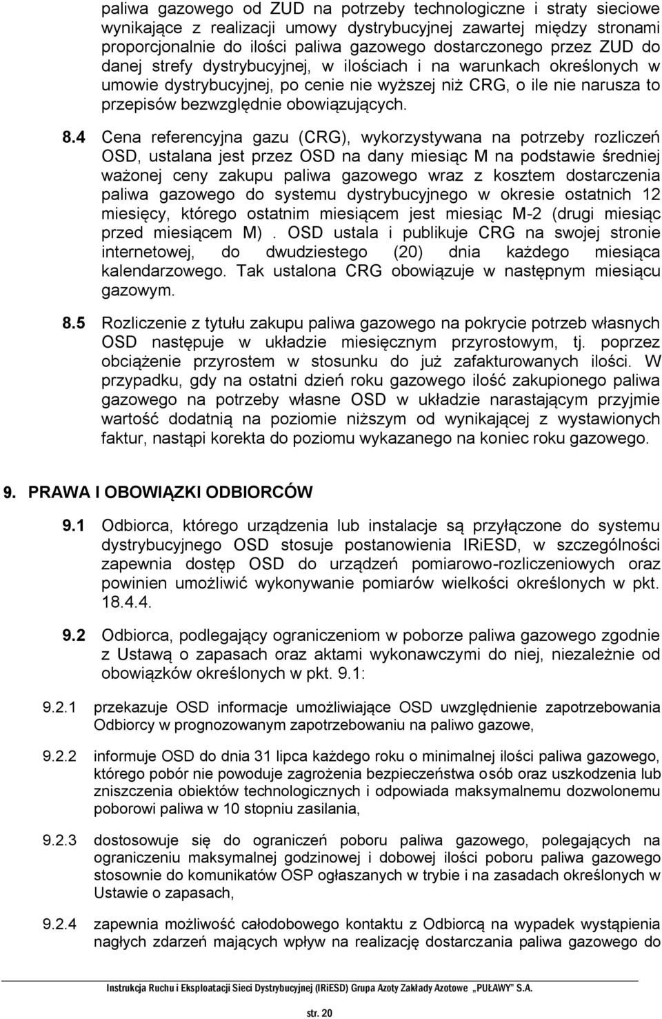 4 Cena referencyjna gazu (CRG), wykorzystywana na potrzeby rozliczeń OSD, ustalana jest przez OSD na dany miesiąc M na podstawie średniej ważonej ceny zakupu paliwa gazowego wraz z kosztem