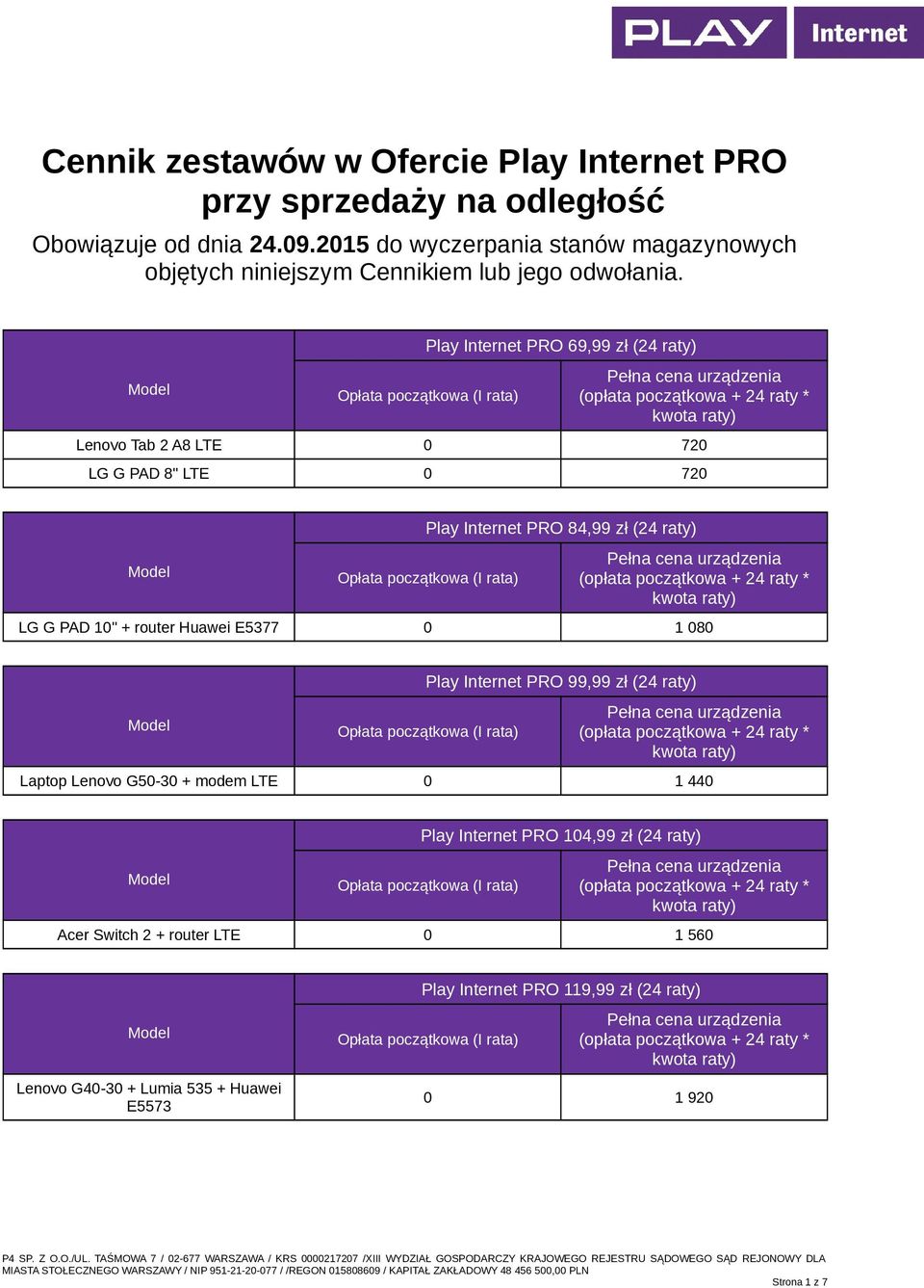 Play Internet PRO 69,99 zł (24 raty) Lenovo Tab 2 A8 LTE 0 720 LG G PAD 8" LTE 0 720 Play Internet PRO 84,99 zł (24 raty) LG G PAD 10" + router