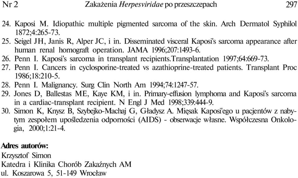 Penn I. Cancers in cyclosporine-treated vs azathioprine-treated patients. Transplant Proc 1986;18:210-5. 28. Penn I. Malignancy. Surg Clin North Am 1994;74:1247-57. 29.