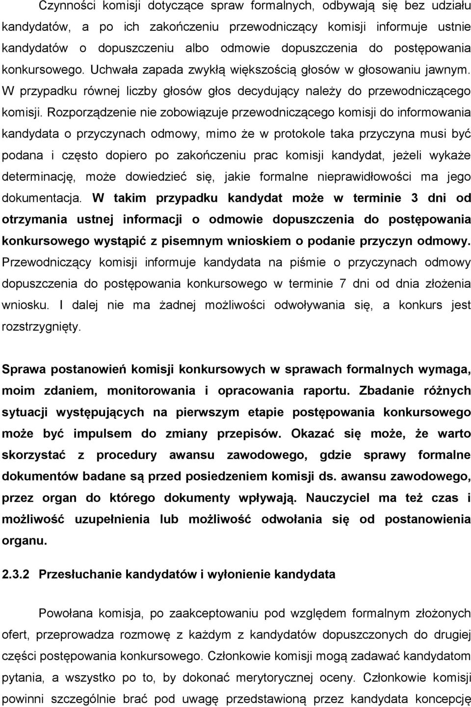 Rozporządzenie nie zobowiązuje przewodniczącego komisji do informowania kandydata o przyczynach odmowy, mimo że w protokole taka przyczyna musi być podana i często dopiero po zakończeniu prac komisji