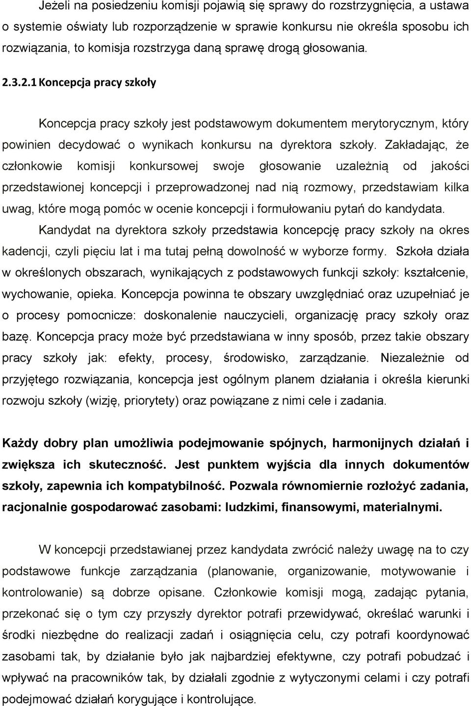 Zakładając, że członkowie komisji konkursowej swoje głosowanie uzależnią od jakości przedstawionej koncepcji i przeprowadzonej nad nią rozmowy, przedstawiam kilka uwag, które mogą pomóc w ocenie