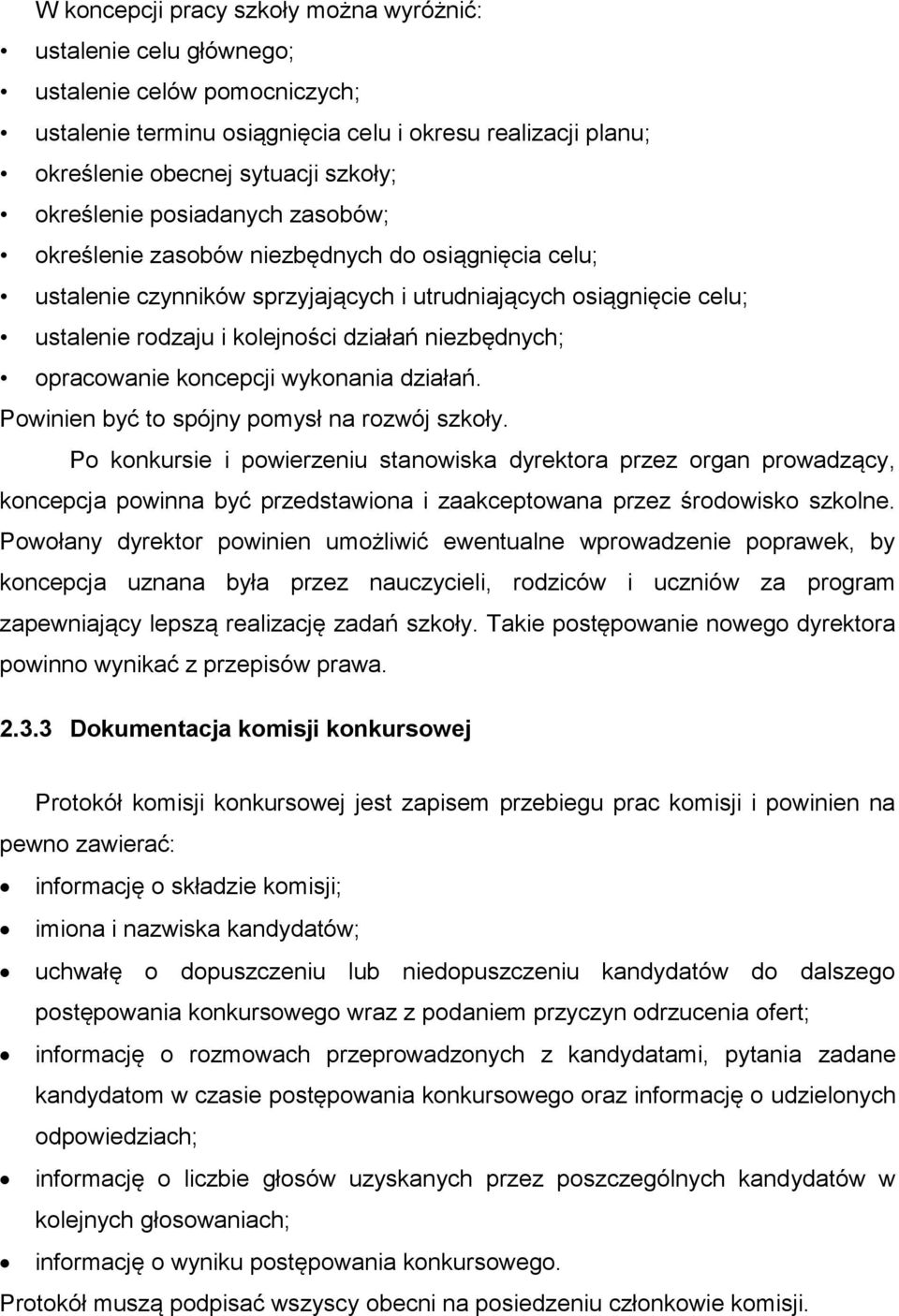 niezbędnych; opracowanie koncepcji wykonania działań. Powinien być to spójny pomysł na rozwój szkoły.