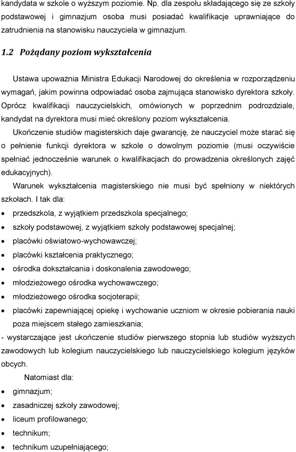 2 Pożądany poziom wykształcenia Ustawa upoważnia Ministra Edukacji Narodowej do określenia w rozporządzeniu wymagań, jakim powinna odpowiadać osoba zajmująca stanowisko dyrektora szkoły.