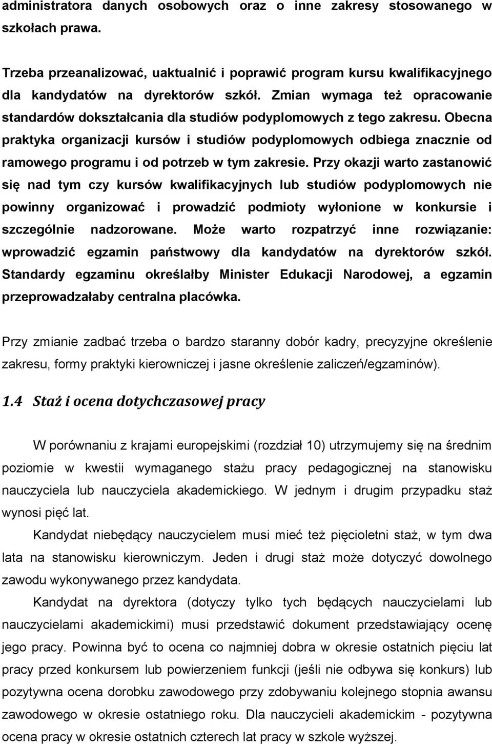 Obecna praktyka organizacji kursów i studiów podyplomowych odbiega znacznie od ramowego programu i od potrzeb w tym zakresie.