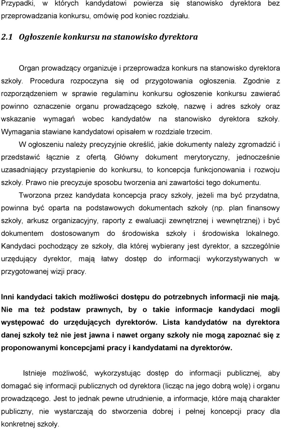 Zgodnie z rozporządzeniem w sprawie regulaminu konkursu ogłoszenie konkursu zawierać powinno oznaczenie organu prowadzącego szkołę, nazwę i adres szkoły oraz wskazanie wymagań wobec kandydatów na