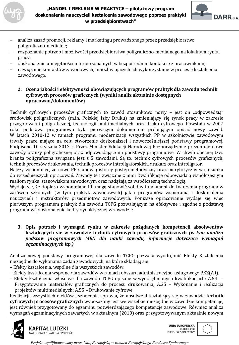 Ocena jakości i efektywności obowiązujących programów praktyk dla zawodu technik cyfrowych procesów graficznych (wyniki analiz aktualnie dostępnych opracowań/dokumentów) Technik cyfrowych procesów