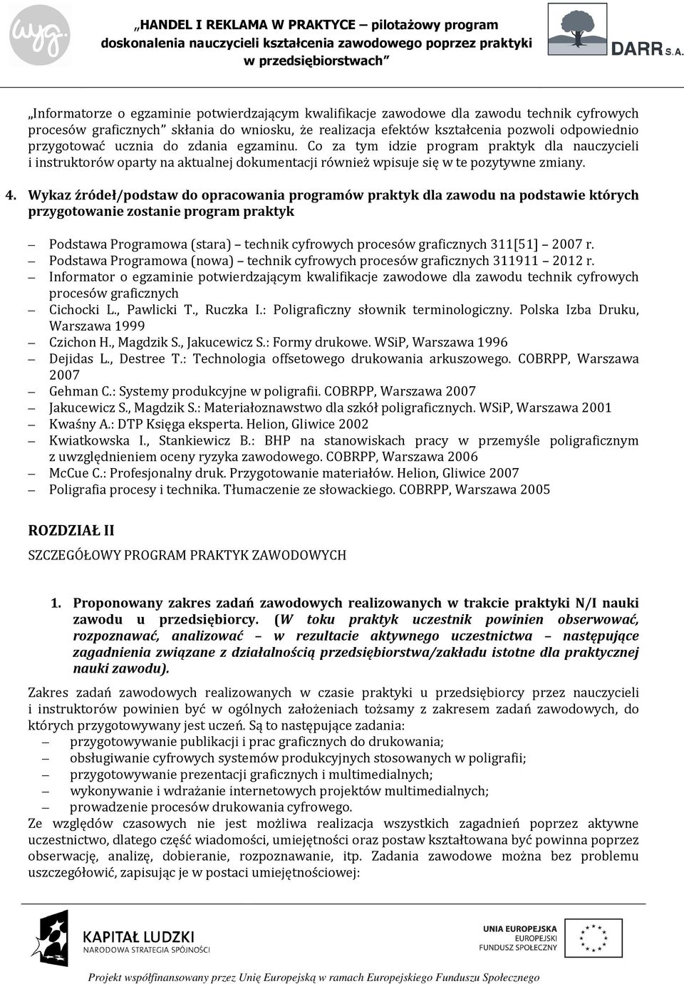 Wykaz źródeł/podstaw do opracowania programów praktyk dla zawodu na podstawie których przygotowanie zostanie program praktyk Podstawa Programowa (stara) technik cyfrowych procesów graficznych 311[51]